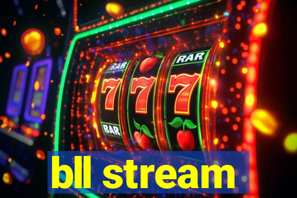 bll stream